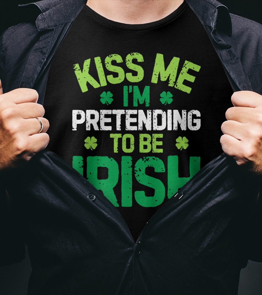 Kiss Me I'm Pretending To Be Irish St Patricks Shamrocks T-Shirt