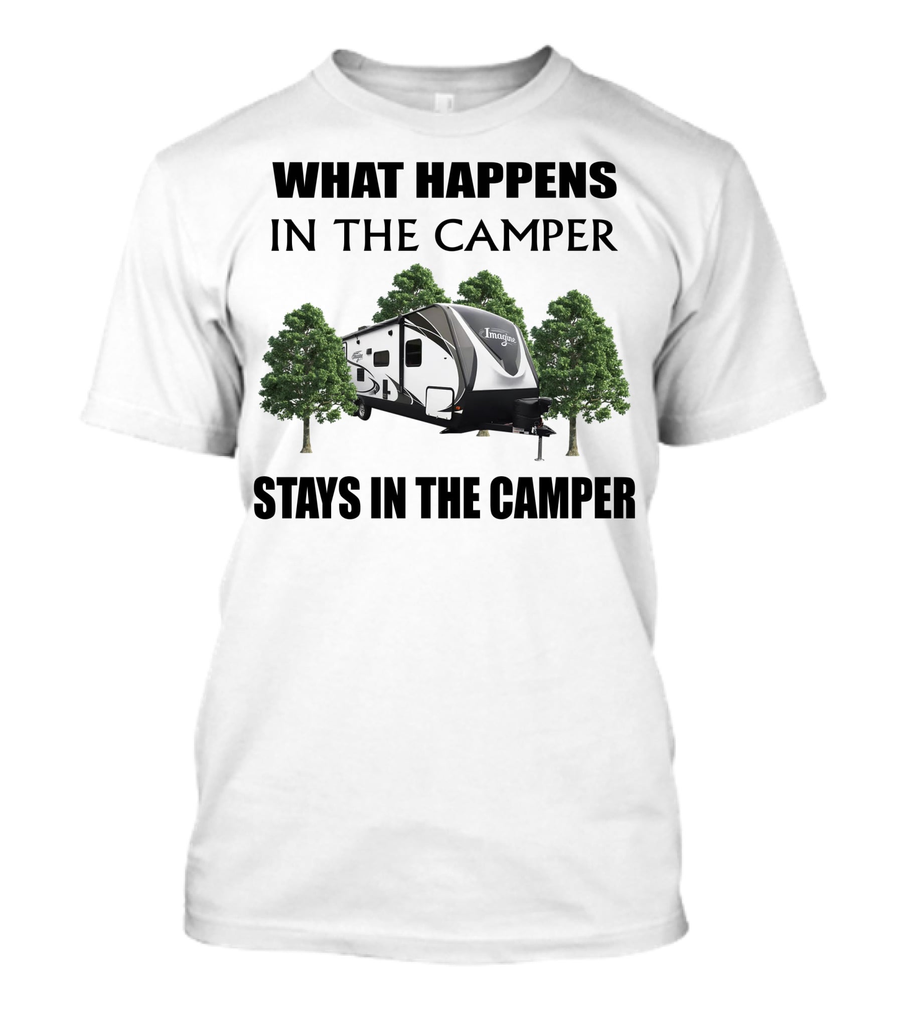 What Happens In The Camper Imagine Stays In The Camper T-Shirt