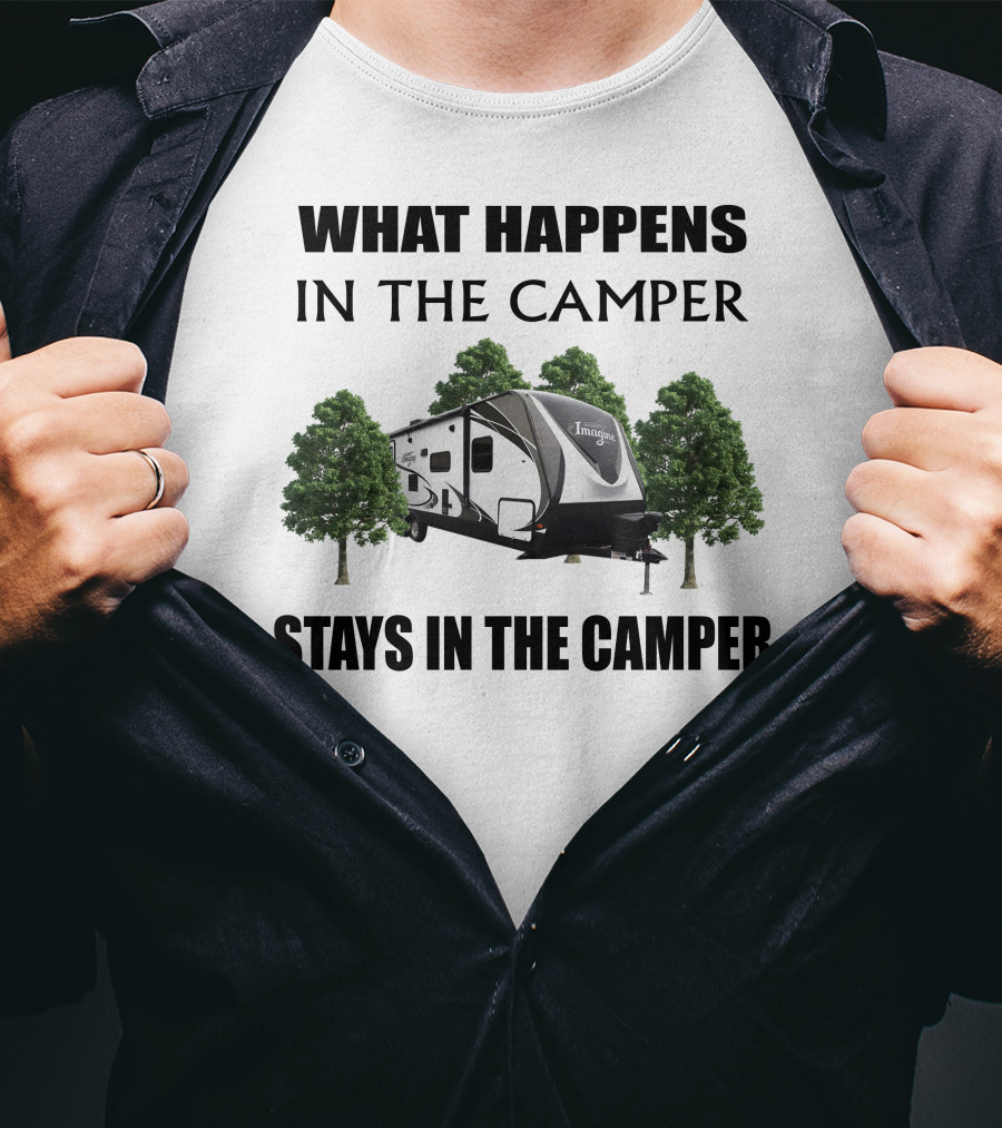 What Happens In The Camper Imagine Stays In The Camper T-Shirt