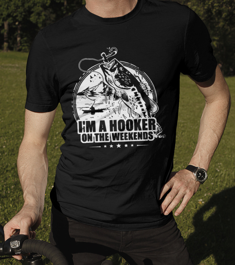 I'm A Hooker On The Weekends Bass Fishing T-Shirt