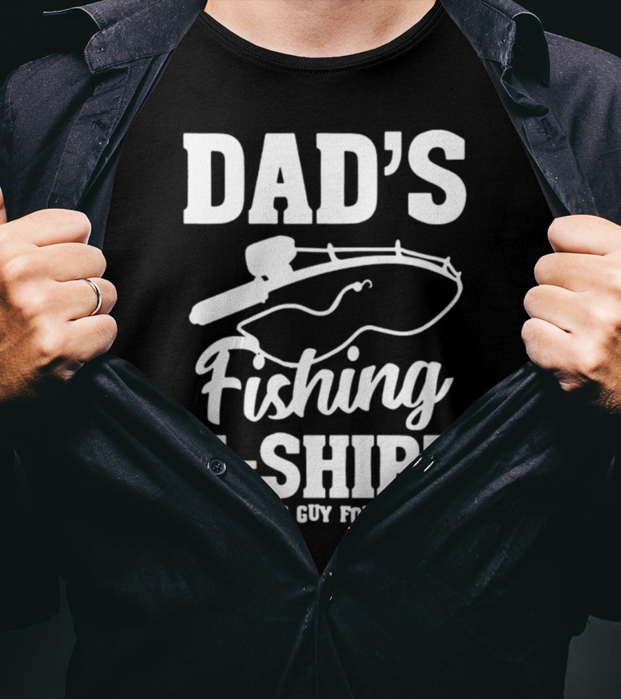 Dad's Fishing T-Shirt Is This Guy For Reel? T-Shirt