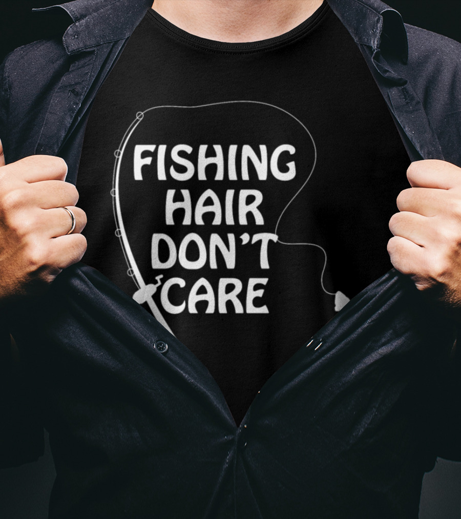 Fishing Hair Don't Care Fishing Rod And Fish T-Shirt