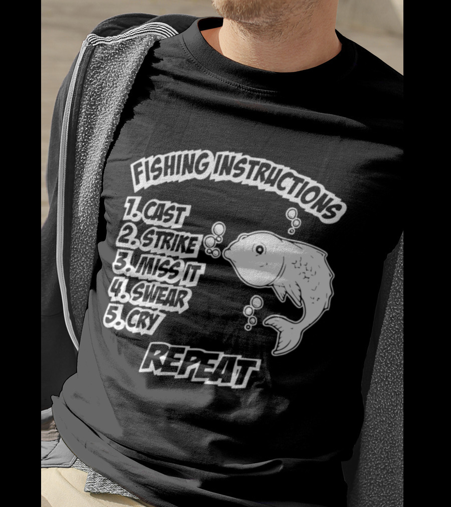 Fishing Instructions Cast Strike Miss It Swear Cry Repeat T-Shirt