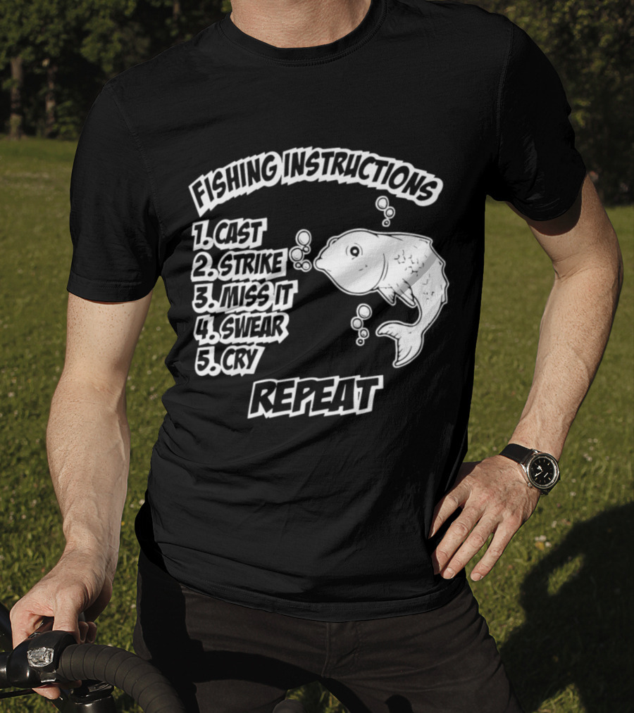 Fishing Instructions Cast Strike Miss It Swear Cry Repeat T-Shirt