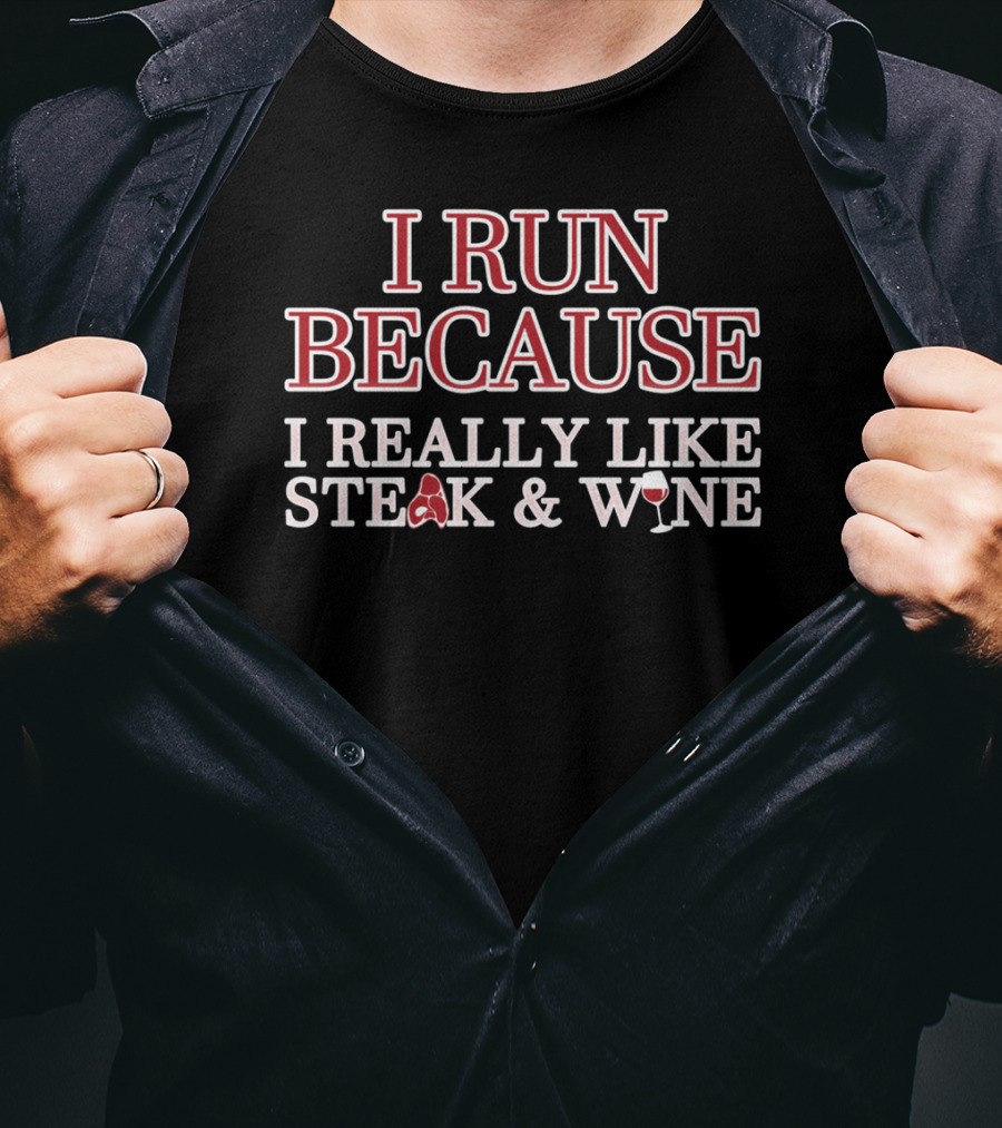 I Run Because I Really Like Steak And Wine T-Shirt