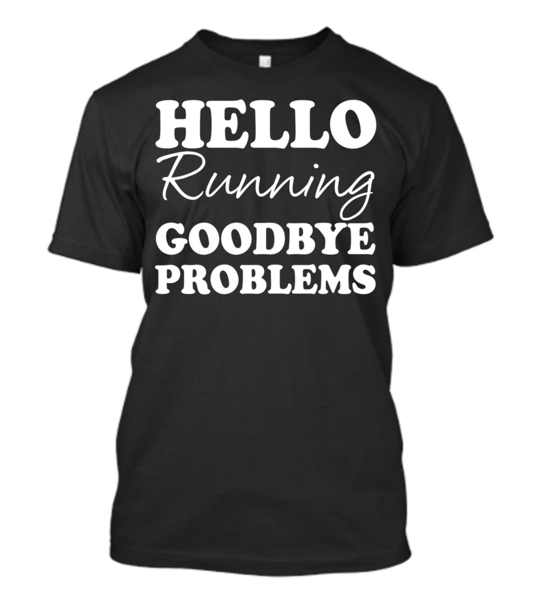 Hello Running Goodbye Problems Motivational Jogging T-Shirt