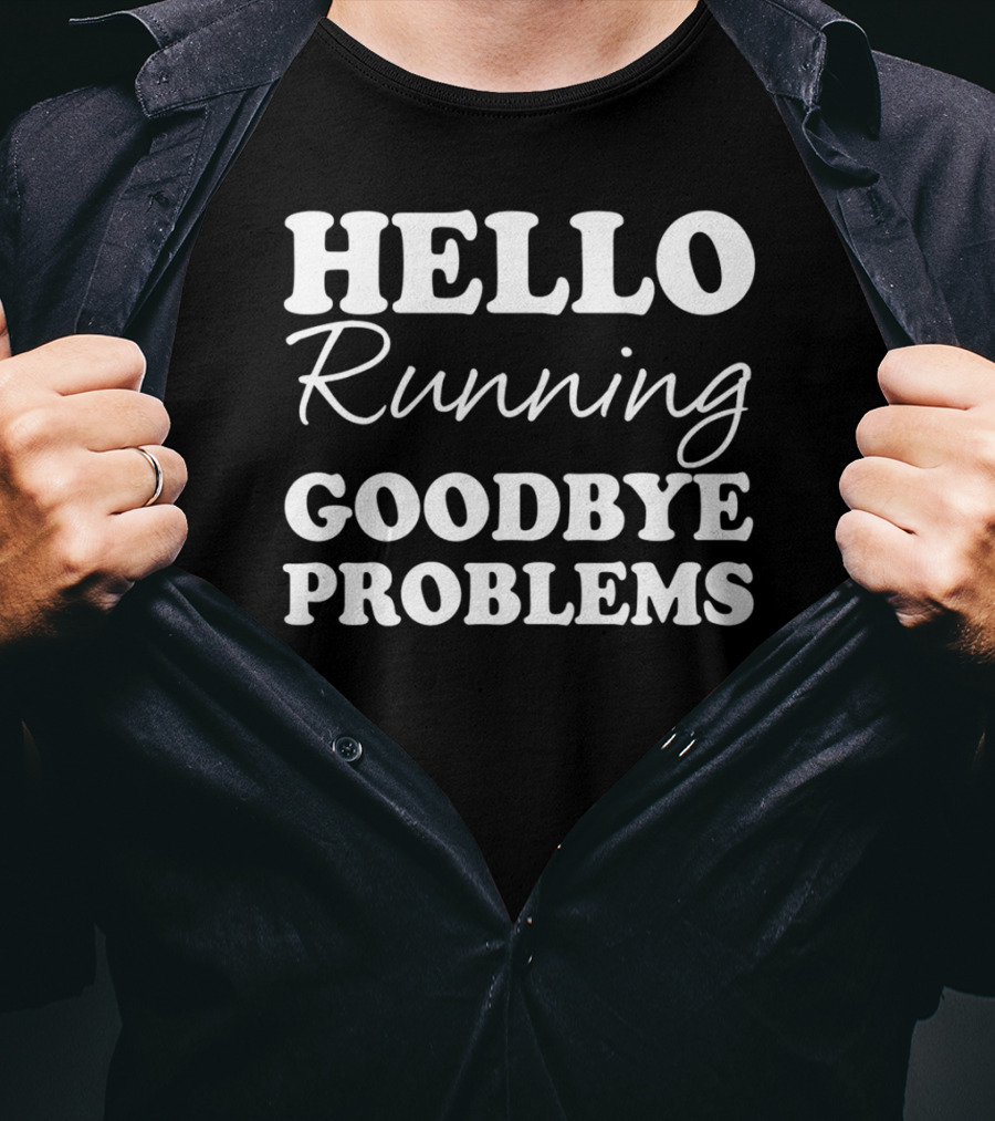 Hello Running Goodbye Problems Motivational Jogging T-Shirt