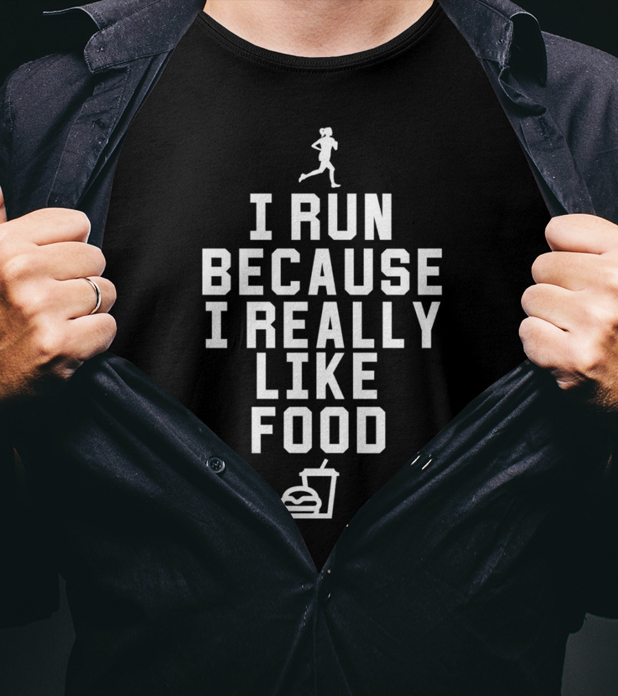 I Run Because I Really Like Food With Running Figure And Fast Food T-Shirt