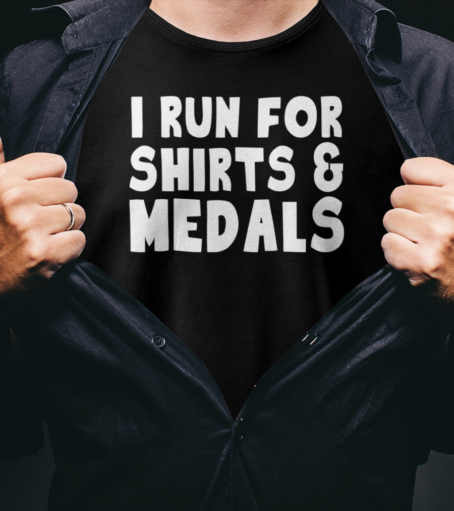 I Run For Shirts And Medals T-Shirt