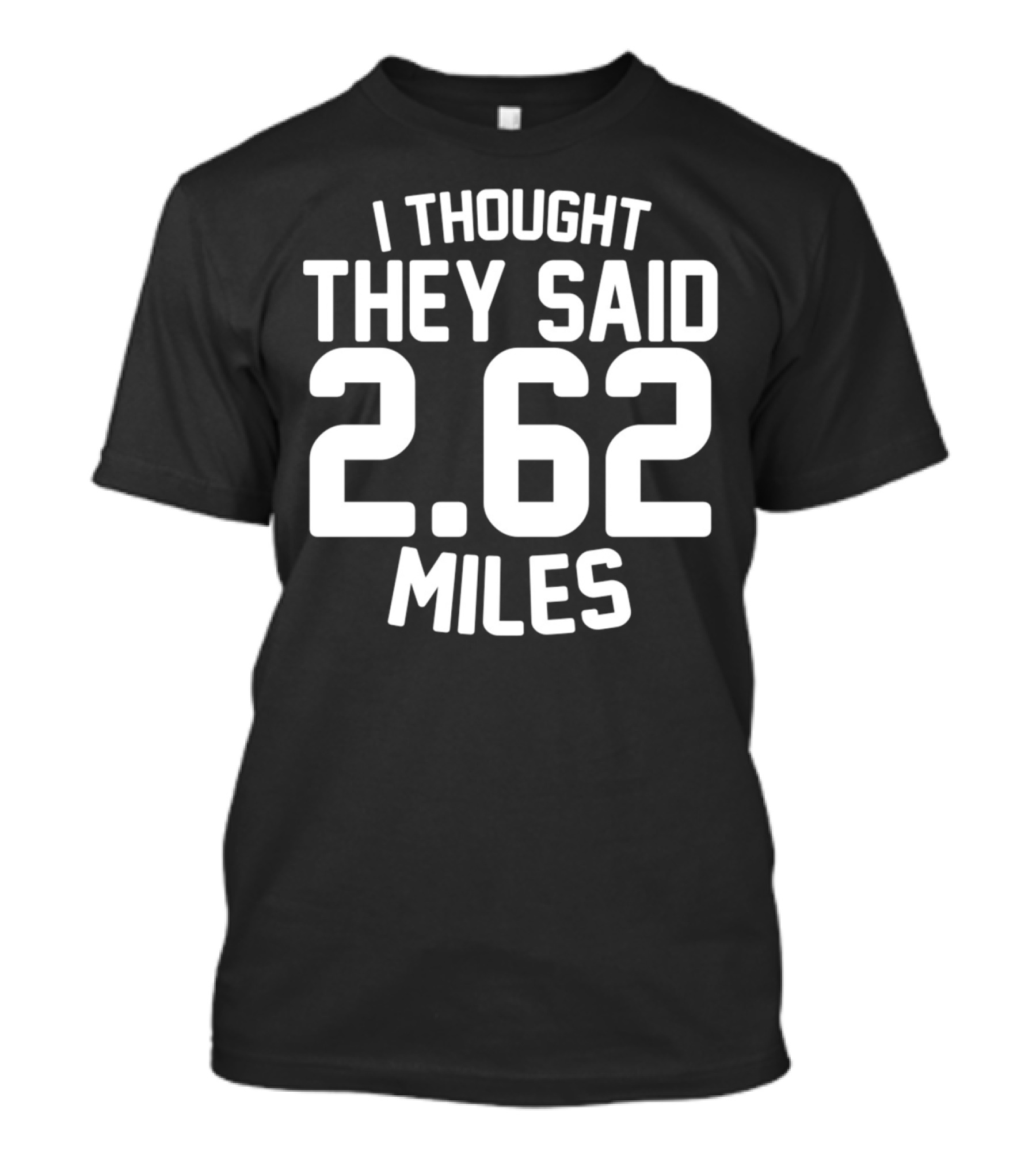 I Thought They Said 2.62 Miles T-Shirt