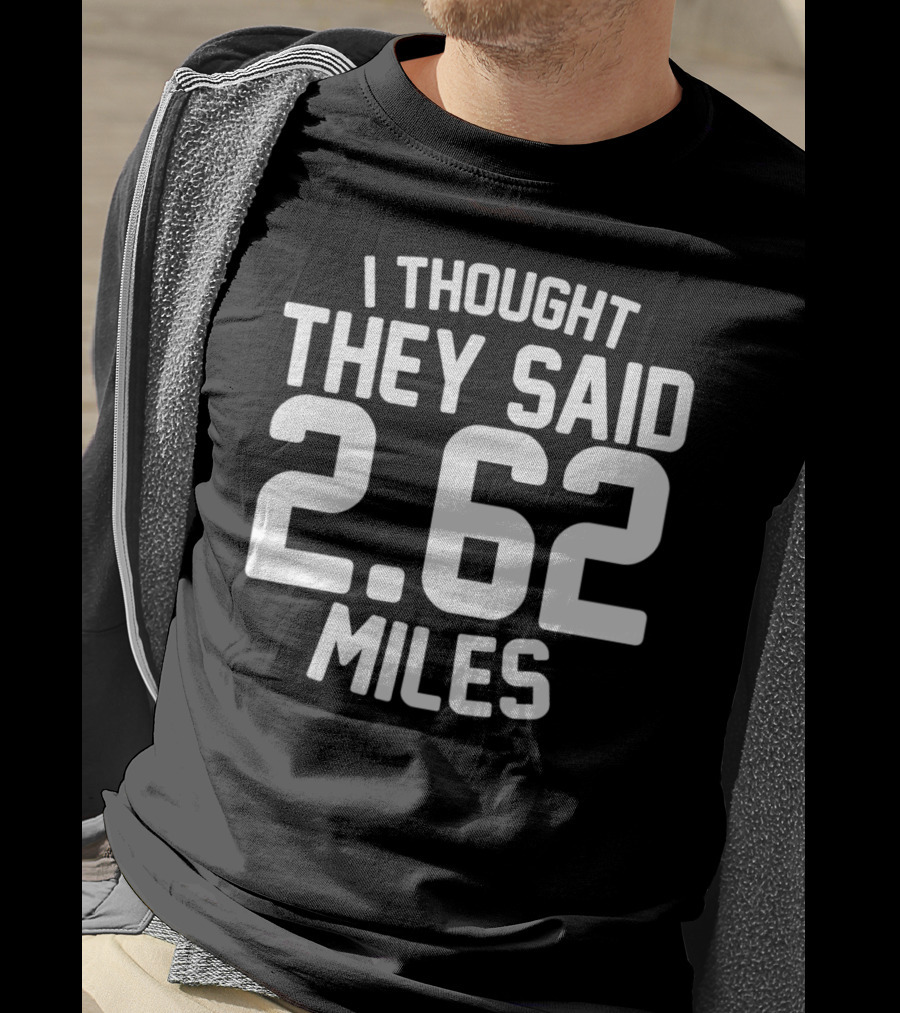 I Thought They Said 2.62 Miles T-Shirt