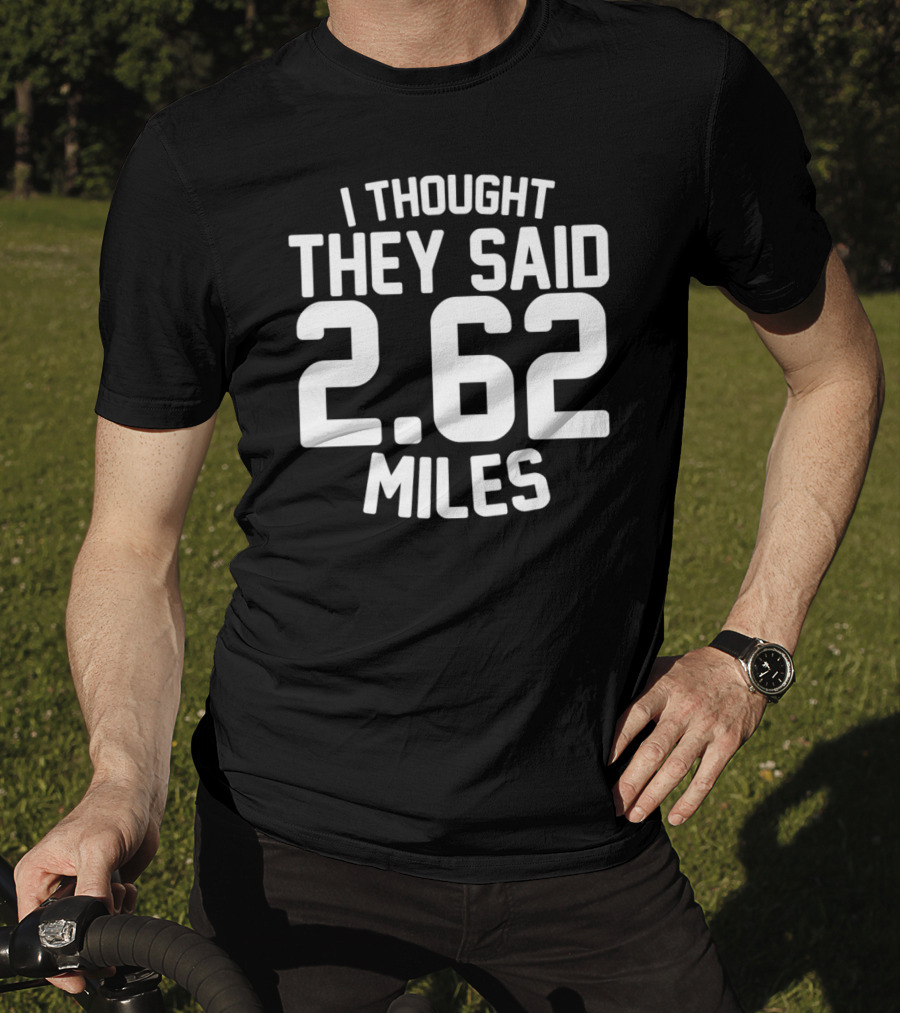 I Thought They Said 2.62 Miles T-Shirt