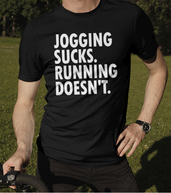 Jogging Sucks Running Doesn't Fun Motivational Running T-Shirt