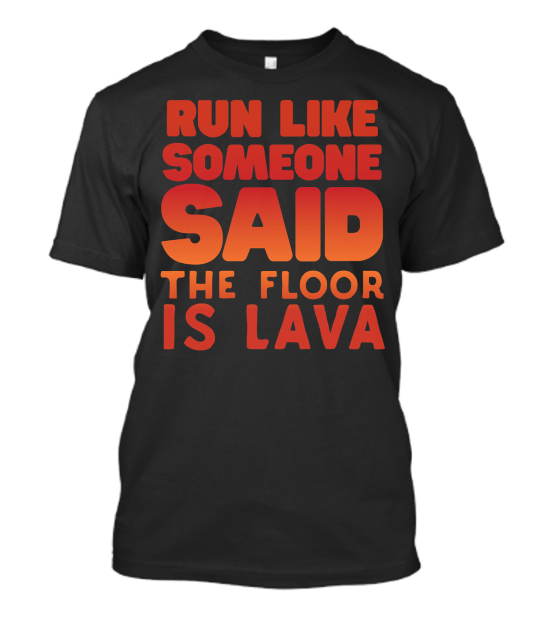 Run Like Someone Said The Floor Is Lava Bold Red And Orange Text T-Shirt