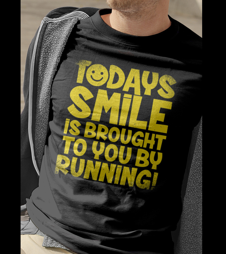 Today's Smile Is Brought To You By Running T-Shirt