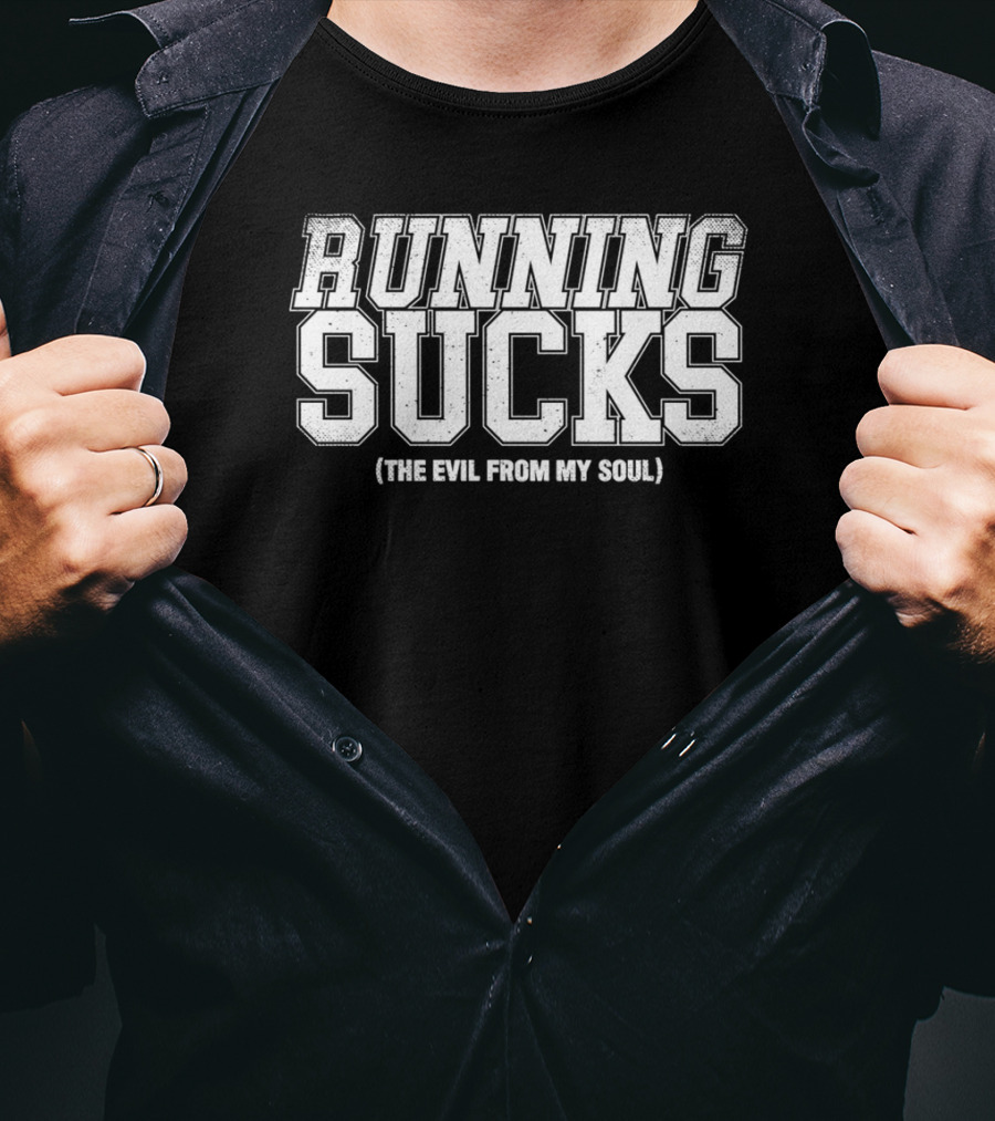 Running Sucks The Evil From My Soul T-Shirt