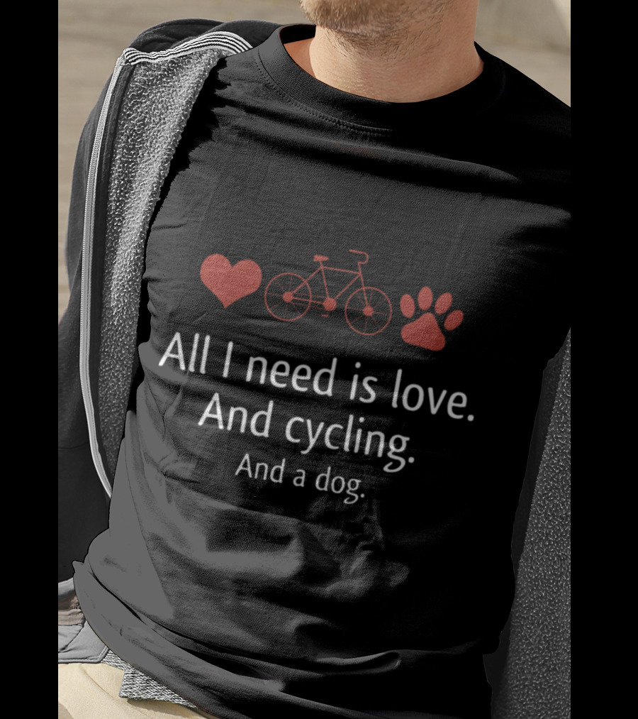 All I Need Is Love And Cycling And A Dog T-Shirt