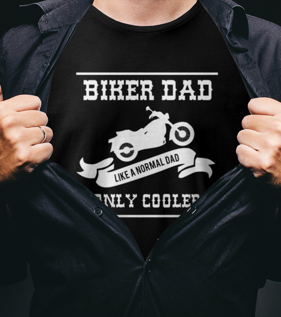 Biker Dad Like A Normal Dad Only Cooler T-Shirt