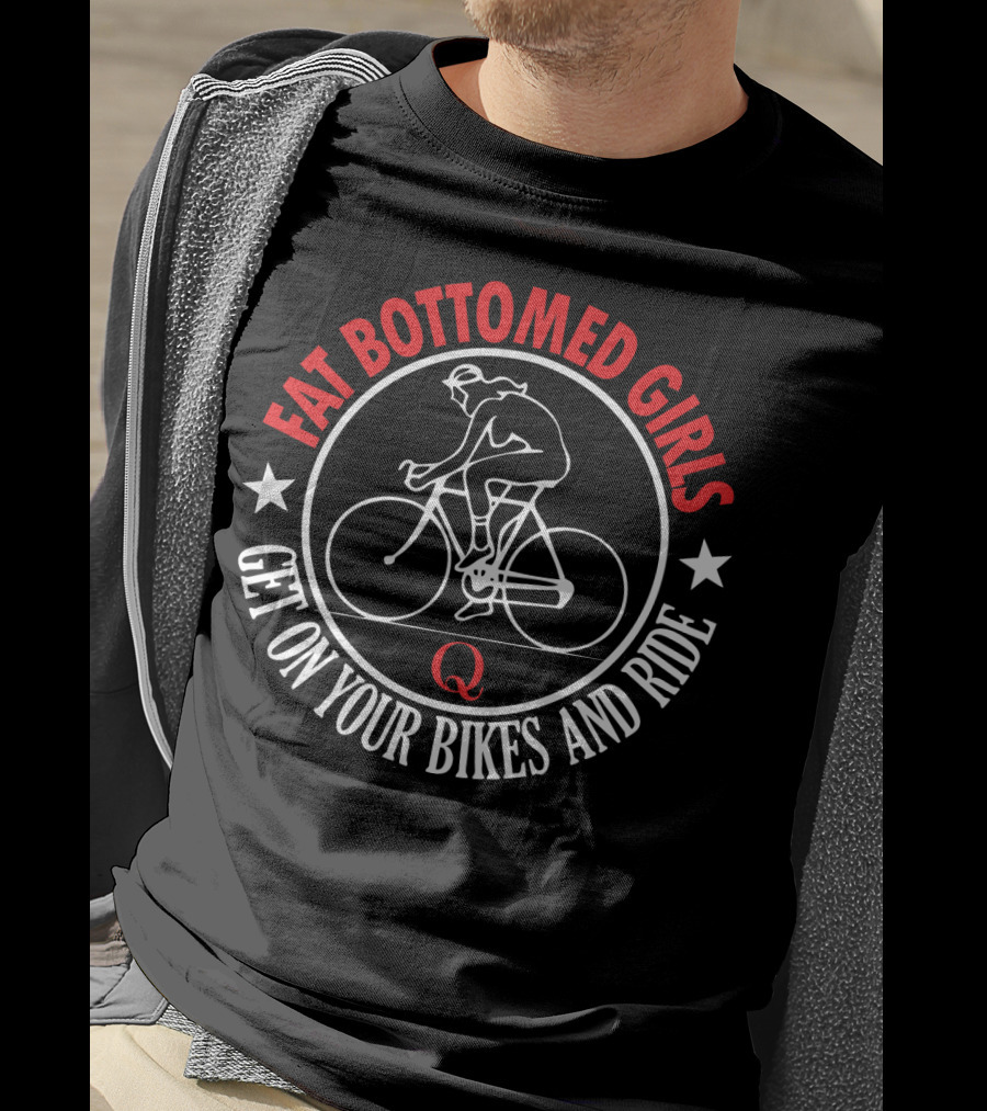 Fat Bottomed Girls Get On Your Bikes And Ride T-Shirt