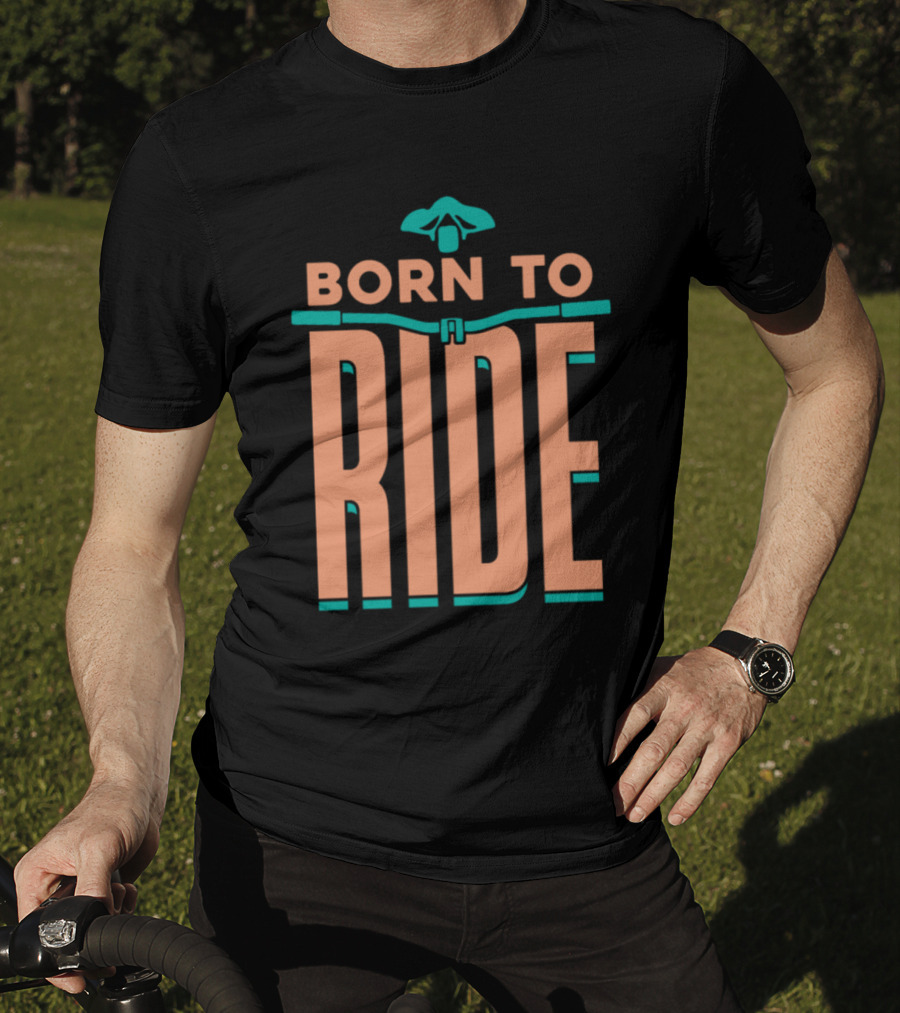 Born To Ride Bicycle Steering Bar Saddle Typography T-Shirt
