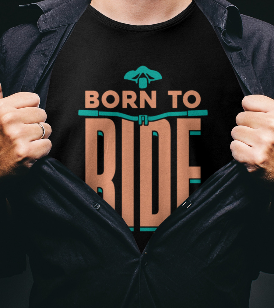 Born To Ride Bicycle Steering Bar Saddle Typography T-Shirt