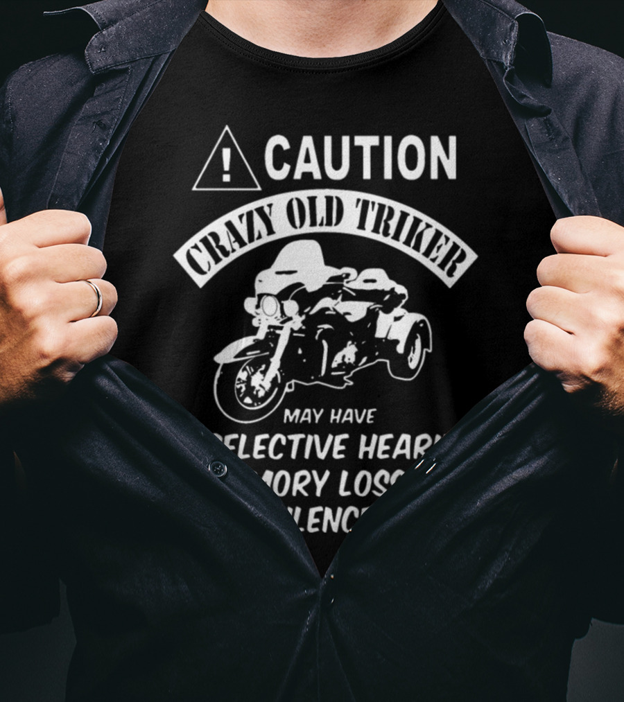 Caution Crazy Old Triker May Have Selective Hearing Memory Loss And Flatulence T-Shirt