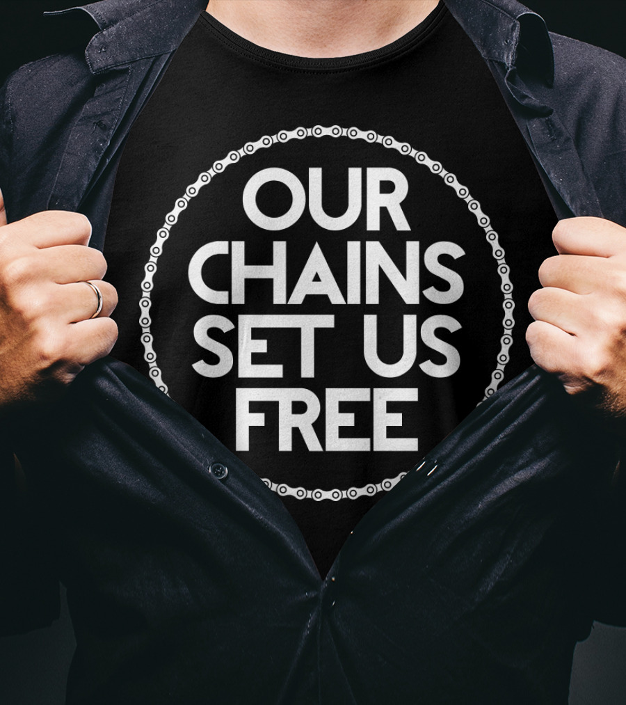 Our Chains Set US Free T-Shirt