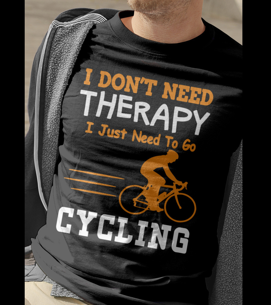 I Don’t Need Therapy I Just Need To Go Cycling T-Shirt