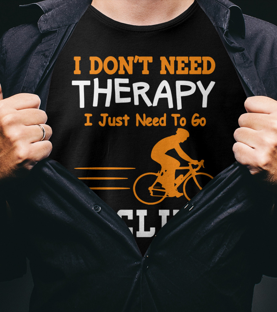I Don’t Need Therapy I Just Need To Go Cycling T-Shirt