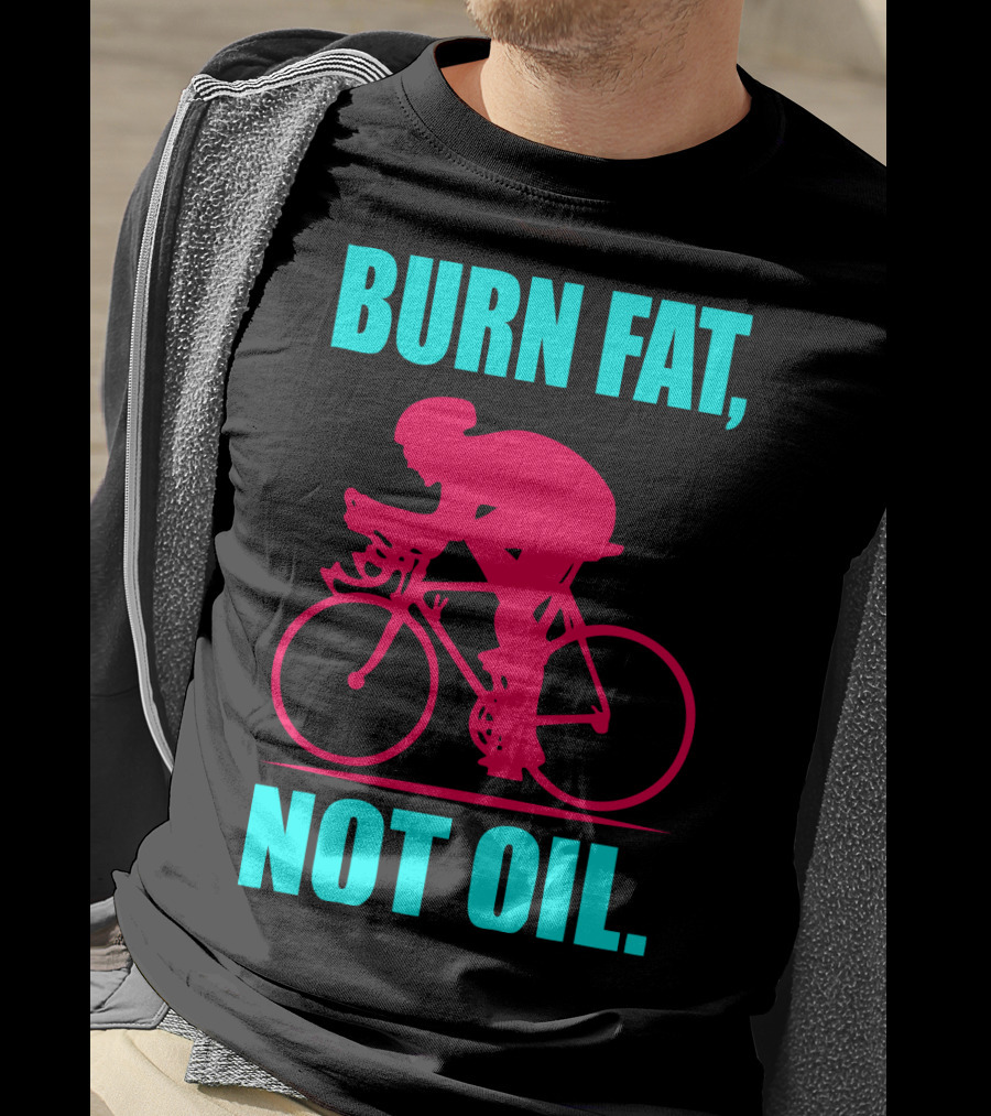 Burn Fat Not Oil Cycling Man T-Shirt