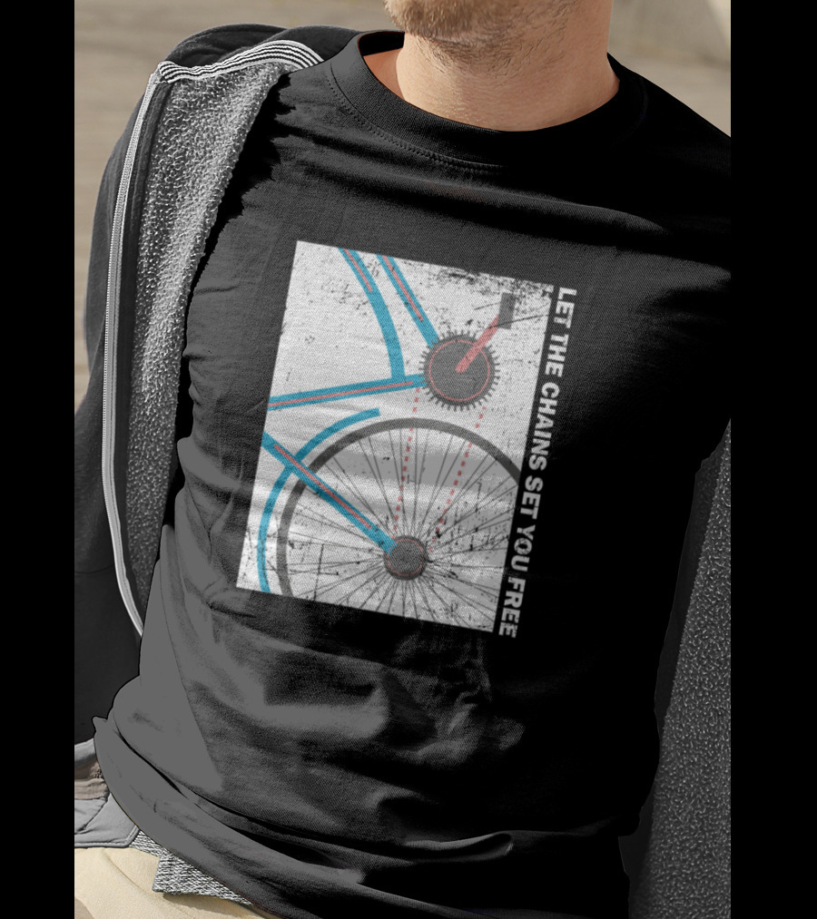 Cyclist Bike Freedom Let The Chains Set You Free T-Shirt