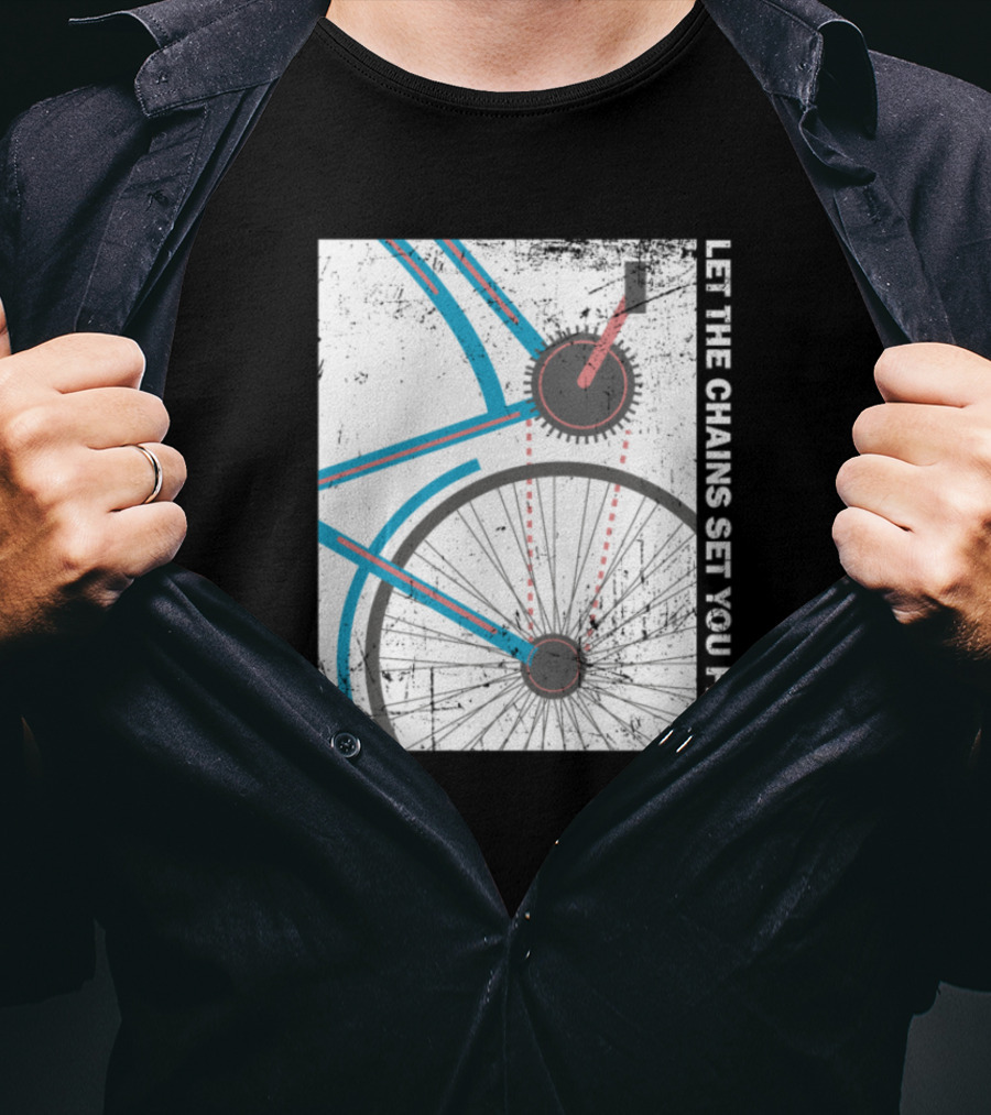 Cyclist Bike Freedom Let The Chains Set You Free T-Shirt
