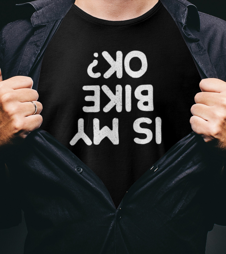 Funny Is My Bike OK Sarcastic Cyclist Question Mark T-Shirt