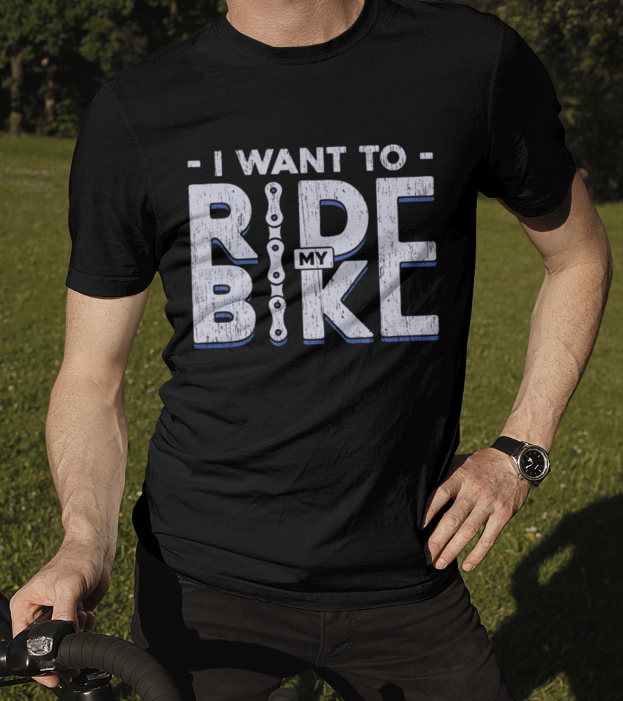 I Want To Ride My Bike Bicycle T-Shirt