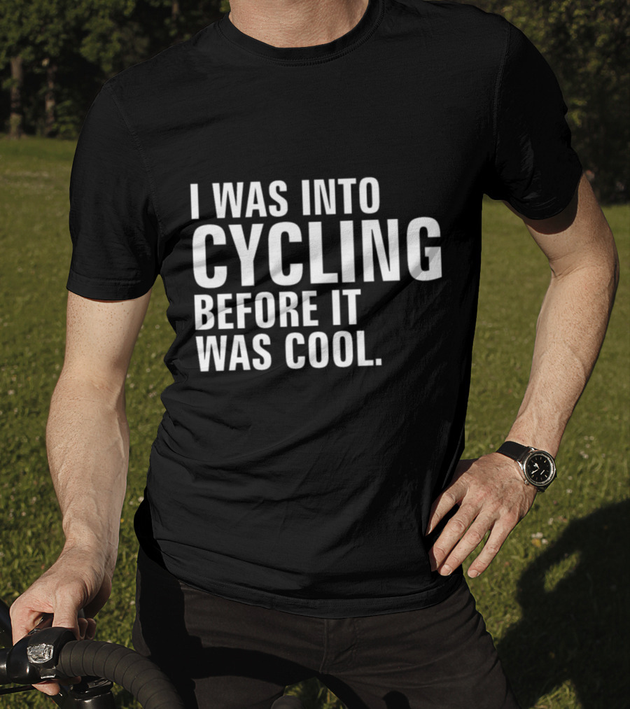 I Was Into Cycling Before It Was Cool T-Shirt