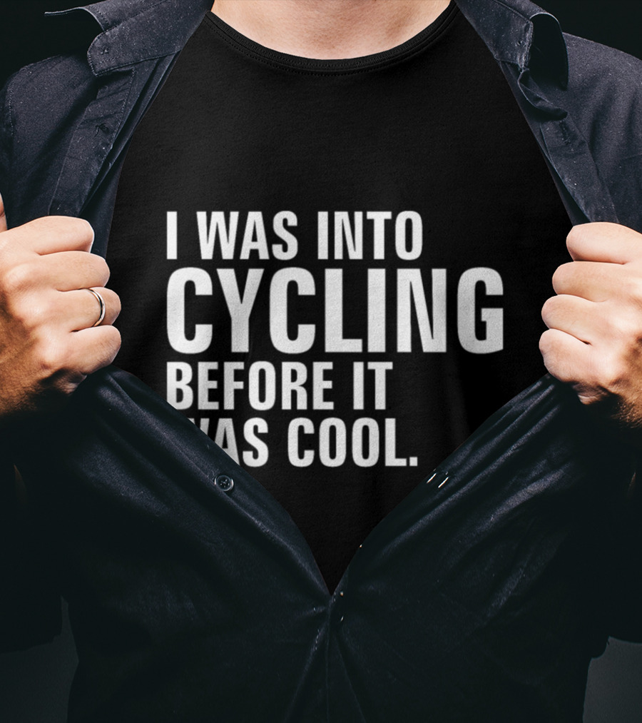 I Was Into Cycling Before It Was Cool T-Shirt