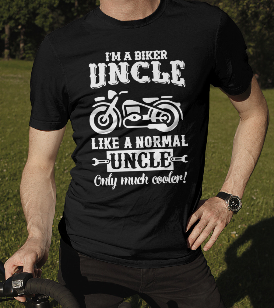 I'm A Biker Uncle Like A Normal Uncle Only Much Cooler T-Shirt