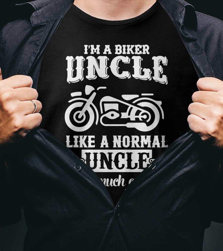 I'm A Biker Uncle Like A Normal Uncle Only Much Cooler T-Shirt
