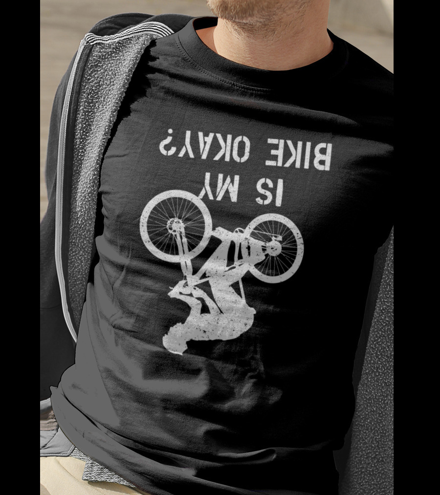 Is My Bike Okay Upside Down Cyclist T-Shirt