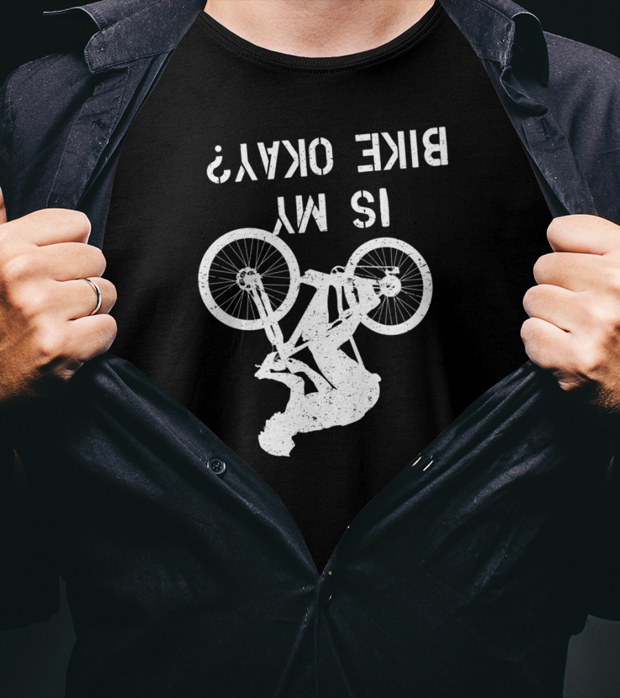 Is My Bike Okay Upside Down Cyclist T-Shirt