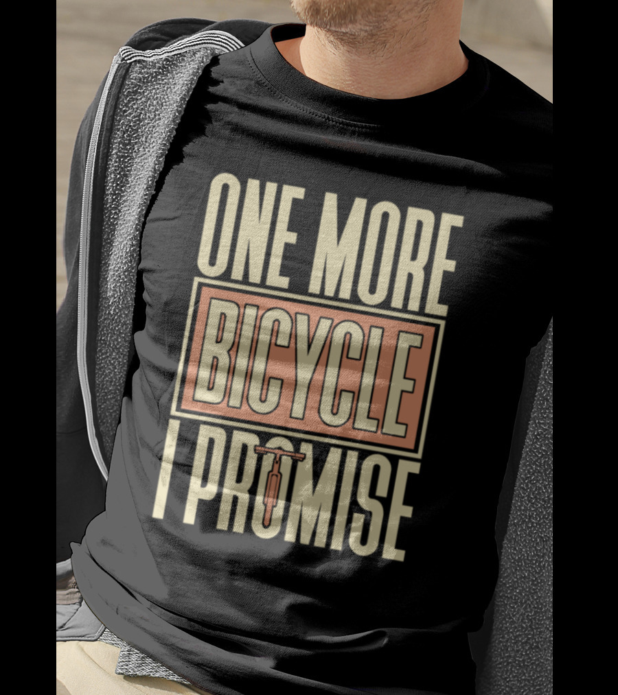 One More Bicycle I Promise T-Shirt