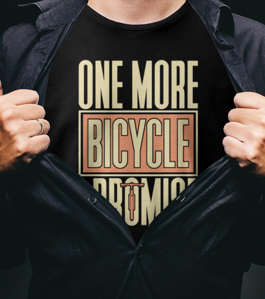 One More Bicycle I Promise T-Shirt