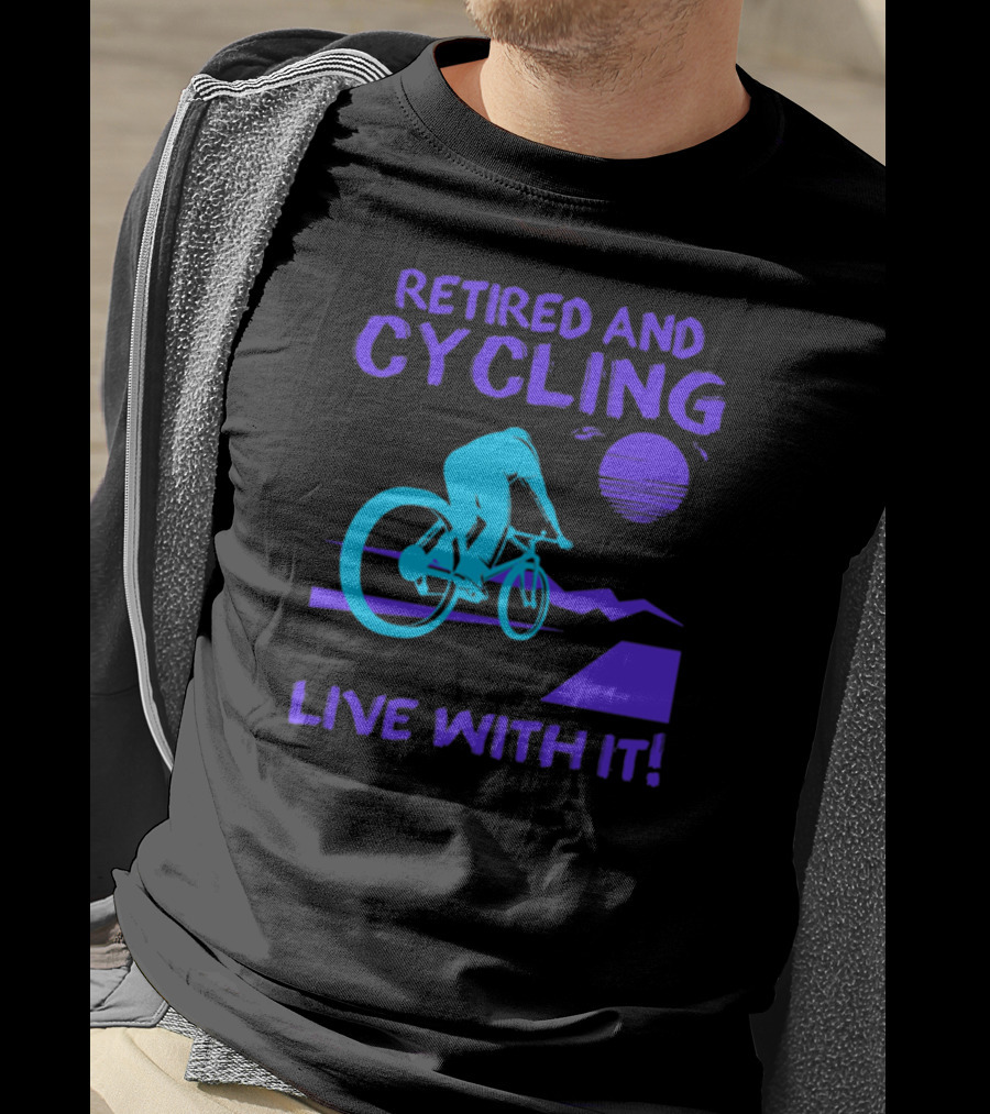 Retired And Cycling Live With It Under Sunset Neon Cyclist T-Shirt
