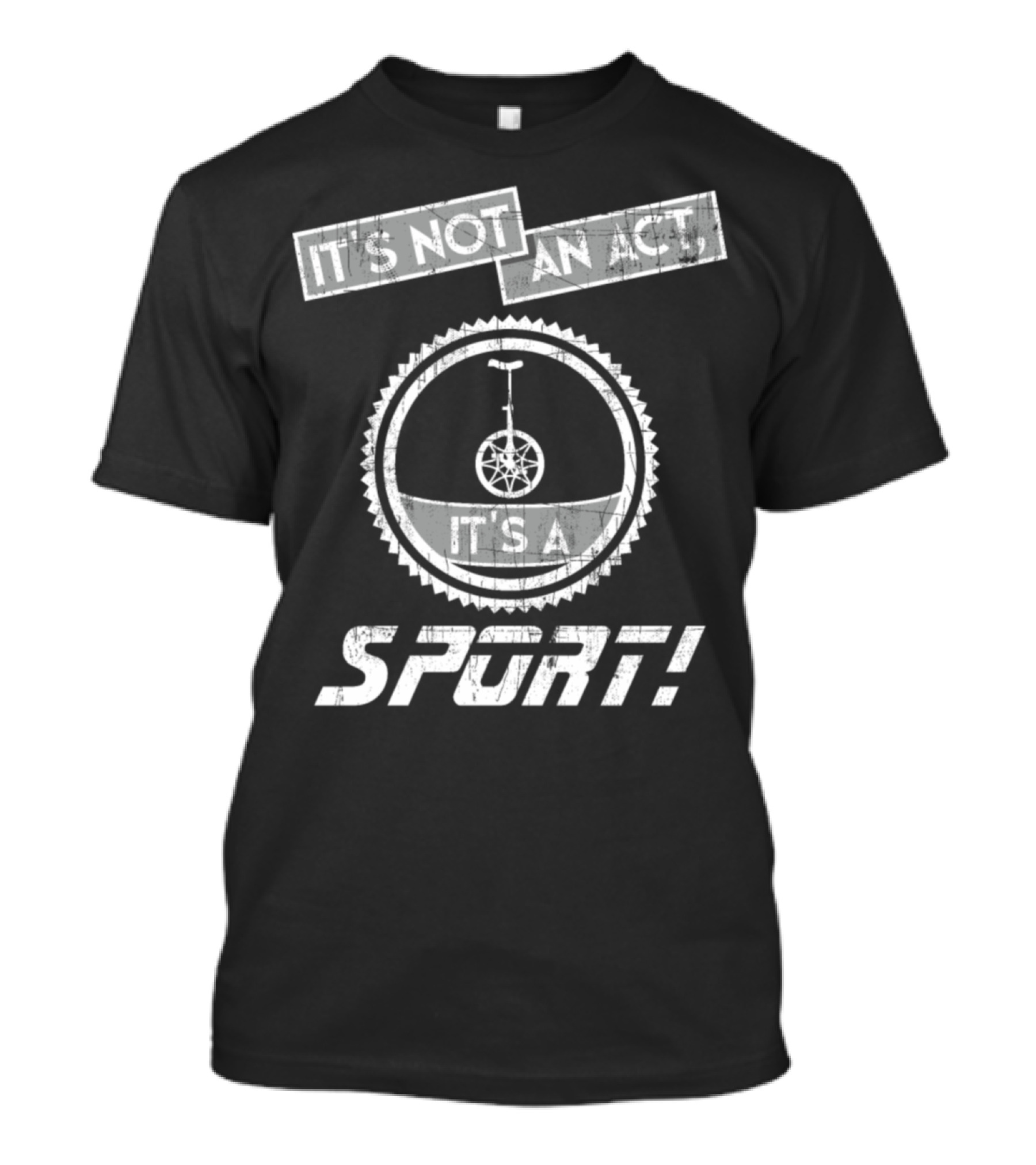 It's Not An Act It's A Sport Unicycling Is A Cool Crazy Funny Sport T-Shirt