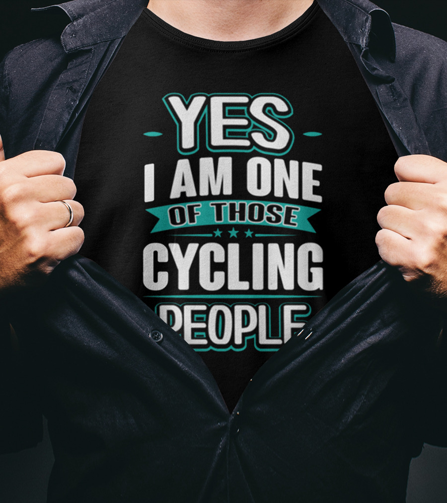 Yes I Am One Of Those Cycling People T-Shirt