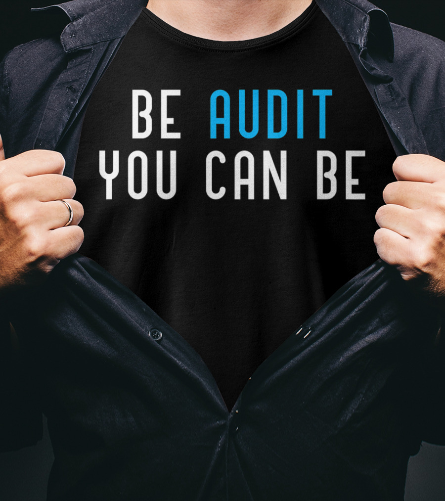 Be Audit You Can Be Accountant Audit Accounting CPA Auditing T-Shirt