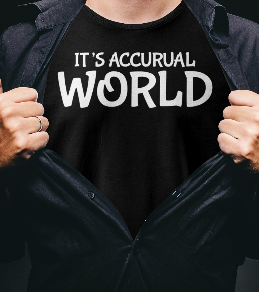 It's Accrual World Accountant Accrual World CPA Accounting T-Shirt