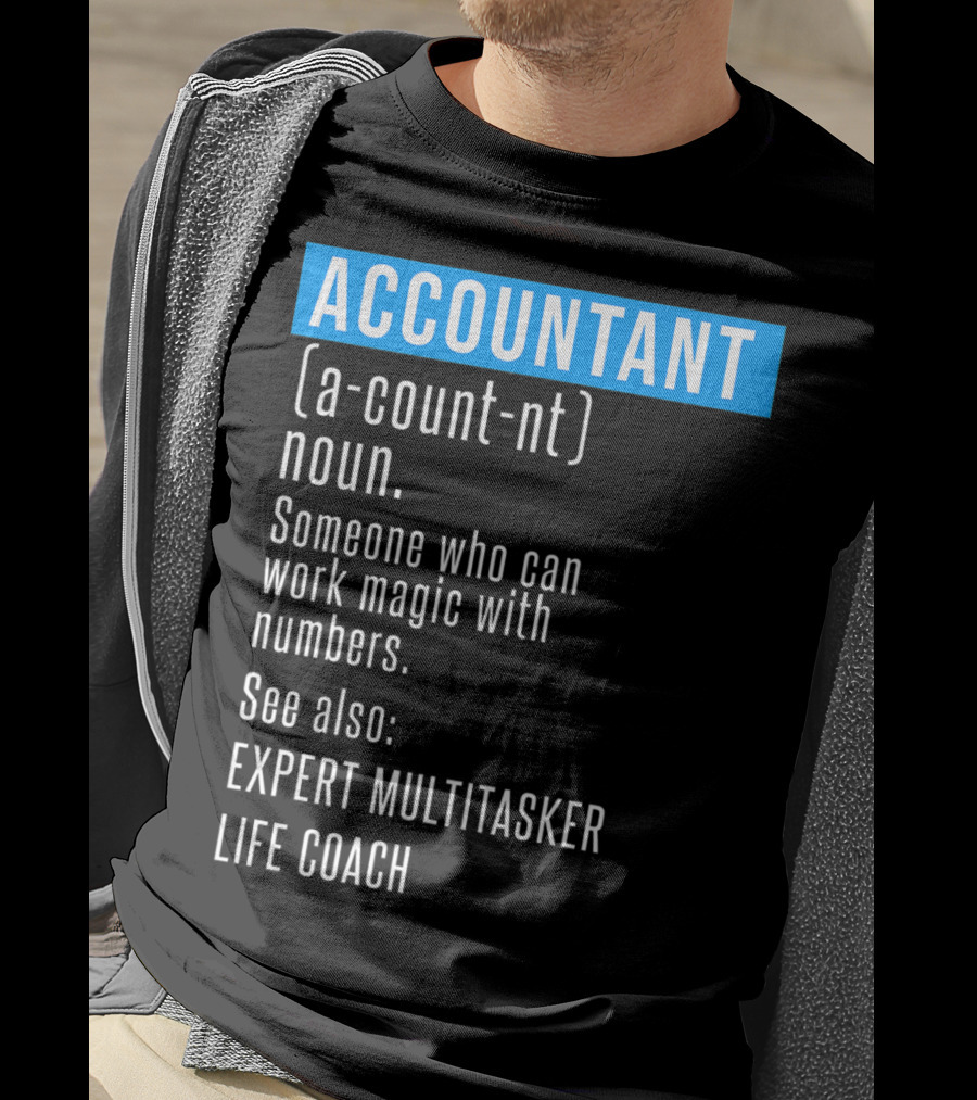 ACCOUNTANT Definition Expert Multitasker Life Coach Someone Who Can Work Magic With Numbers T-Shirt