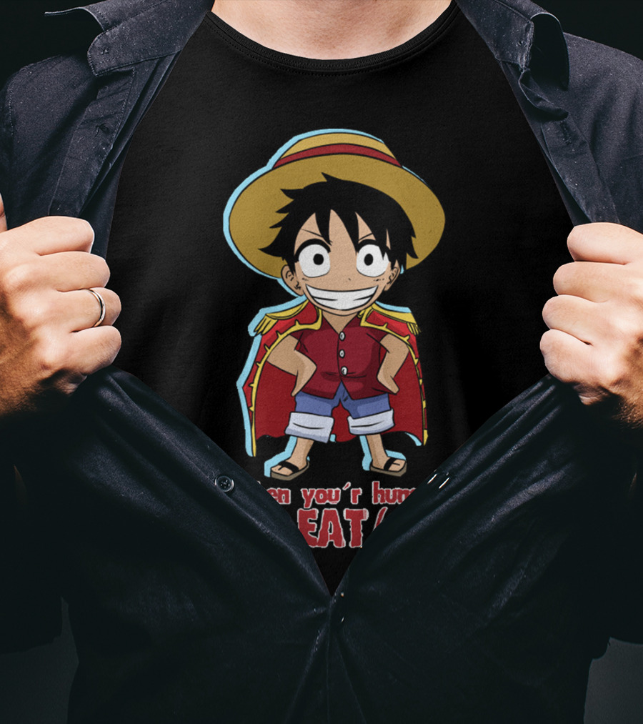 One Piece Luffy When You're Hungry Eat T-Shirt