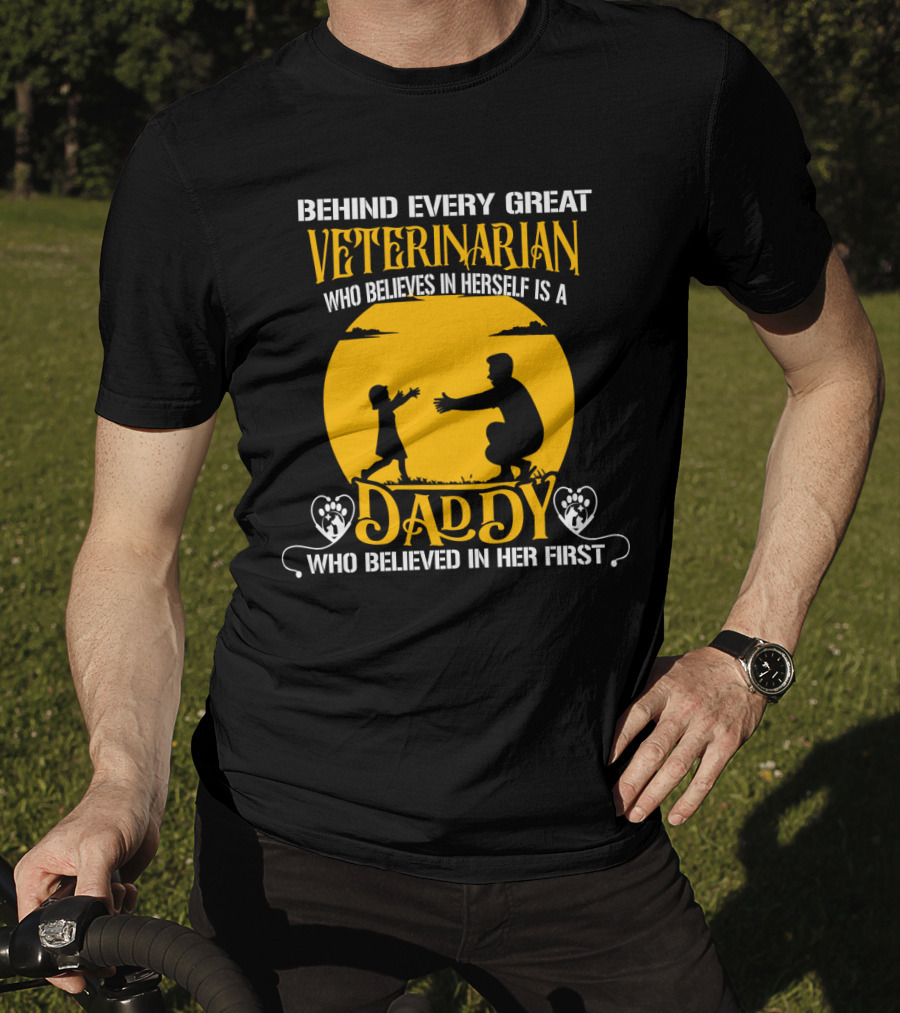 Behind Every Great Veterinarian Who Believes In Herself Is A Daddy Who Believed In Her First T-Shirt